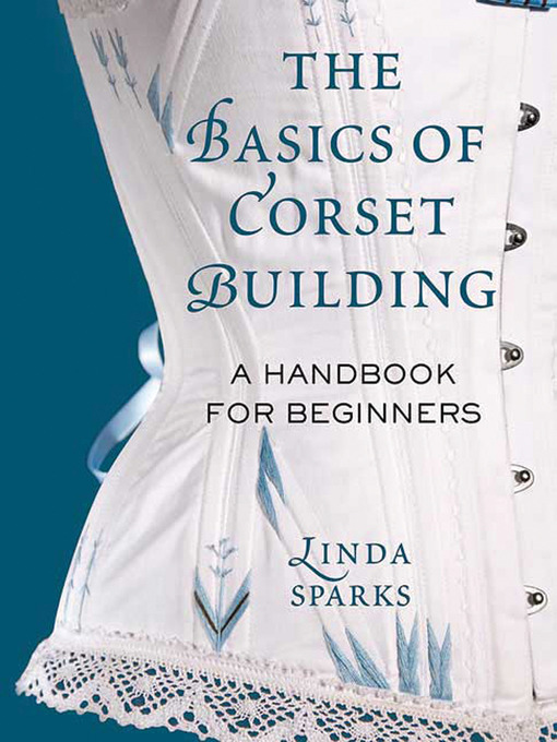 Title details for The Basics of Corset Building by Linda Sparks - Available